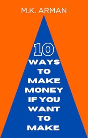 Unlock Your Financial Potential: A Comprehensive Review of ’10 Ways To Make Money, If You Want to Make (Financial Freedom Series Book 7)’