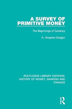 Discover the Fascinating Origins of Currency: A Review of ‘A Survey of Primitive Money: The Beginnings of Currency’ (Routledge Library Editions: History of Money, Banking and Finance Book 1)