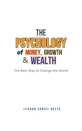 Discover Transformative Insights in My Review of ‘The Psychology of Money, Growth and Wealth: The Best Way to Change the World’