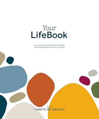 Transform Your Life Today: A Comprehensive Review of *Your LifeBook: Your Path to Optimal Health and Wellbeing, Becoming the Dominant Force in Your Life*