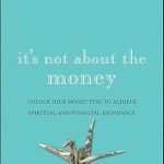 Transform Your Financial Mindset: A Compelling Review of ‘It’s Not About the Money: Unlock Your Money Type to Achieve Spiritual and Financial Abundance’