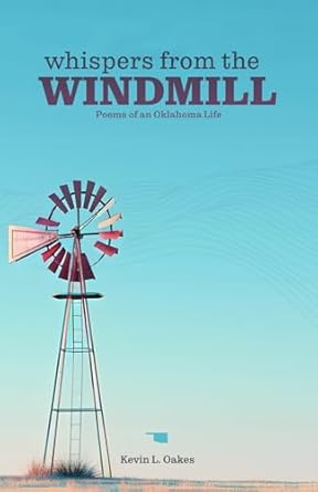 Discover the Heartfelt Beauty of Rural Life in ‘Whispers from the Windmill: Poems of an Oklahoma Life’ – A Captivating Collection of Verses