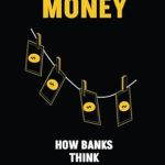 Unlocking Financial Insights: A Comprehensive Review of ‘Moving Money: How Banks Think’ to Transform Your Understanding of Banking