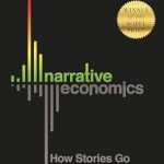 Uncover the Power of Storytelling in Economics: A Deep Dive into ‘Narrative Economics: How Stories Go Viral and Drive Major Economic Events’ Uncover the Power of Storytelling in Economics: A Deep Dive into ‘Narrative Economics: How Stories Go Viral and Drive Major Economic Events’