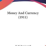 Essential Insights Revealed: A Comprehensive Review of Money And Currency (1911)