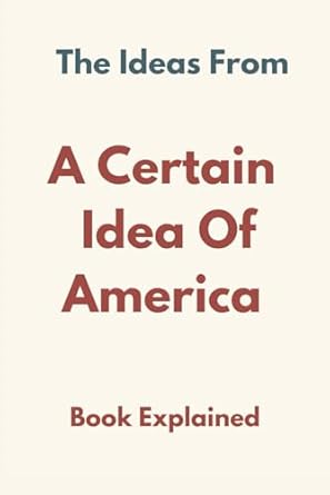 Discover the Profound Insights in Our Review of ‘The Ideas From: A Certain Idea of America’ – A Must-Read Exploration!