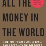 Unveiling Wealth Secrets: A Deep Dive into ‘All the Money in the World: How the Forbes 400 Make–and Spend–Their Fortunes’