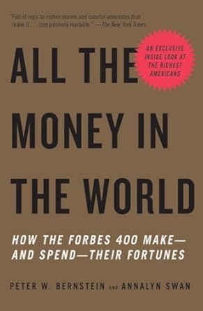 Unveiling Wealth Secrets: A Deep Dive into ‘All the Money in the World: How the Forbes 400 Make–and Spend–Their Fortunes’
