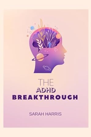 Discover the Secrets to Thriving with ADHD: A Review of The ADHD Breakthrough – A Positive Approach to ADHD