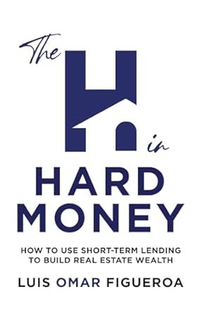 Unlocking Real Estate Success: A Must-Read Review of The H in Hard Money: How to Use Short-Term Lending to Build Real Estate Wealth