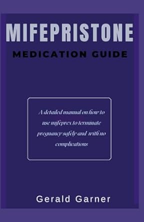 Essential Insights: THE MIFEPRISTONE MEDICATION GUIDE – A Detailed Manual on How to Use Mifeprex to Terminate Pregnancy Safely and with No Complications