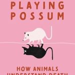 Discover Profound Insights in ‘Playing Possum: How Animals Understand Death’ – A Captivating Exploration of Animal Grief and Awareness Discover Profound Insights in ‘Playing Possum: How Animals Understand Death’ – A Captivating Exploration of Animal Grief and Awareness