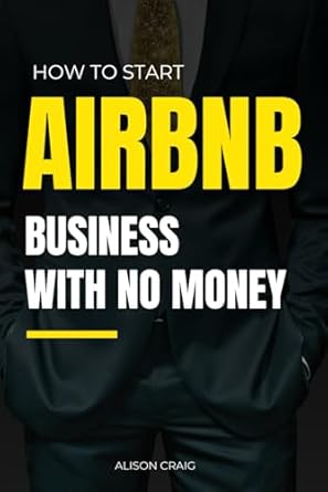 Unlock Your Success: A Comprehensive Review of ‘How To Start Airbnb Business With No Money: A Step-by-Step Guide to Launching a Successful Airbnb Empire with No Money’ from Amazon