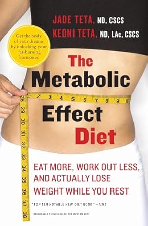 Discover the Secrets to Effortless Weight Loss: A Comprehensive Review of The Metabolic Effect Diet: Eat More, Work Out Less, and Actually Lose Weight While You Rest