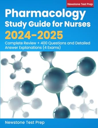 Essential Resource for Nursing Students: Pharmacology Study Guide for Nurses 2024-2025: Complete Review + 400 Questions and Detailed Answer Explanations (4 Exams)