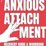 Transform Your Relationships: A Comprehensive Review of ‘Anxious Attachment Recovery: Guide & Workbook – 5 Results-Focused Techniques To Replace Anxious, Needy, Jealous Thoughts With Secure Attachment Behaviors (LoveWell Series)’ Transform Your Relationships: A Comprehensive Review of ‘Anxious Attachment Recovery: Guide & Workbook – 5 Results-Focused Techniques To Replace Anxious, Needy, Jealous Thoughts With Secure Attachment Behaviors (LoveWell Series)’