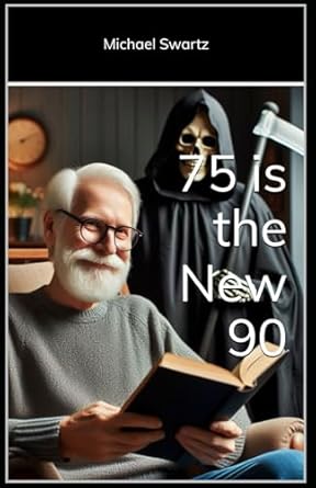 Discover the Secrets to a Vibrant Life: A Review of ’75 is the New 90′ by Michael Swartz