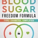 Unlocking Health: A Comprehensive Review of The Blood Sugar Freedom Formula: Type 1 Diabetes, Simplified