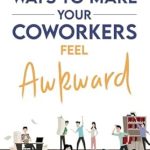 Unleash the Laughter with This Hilarious Guide: Ways To Make Your Coworkers Feel Awkward: The Art of Making Any Office Encounter Uncomfortable (Gag Gifts For Coworkers) Unleash the Laughter with This Hilarious Guide: Ways To Make Your Coworkers Feel Awkward: The Art of Making Any Office Encounter Uncomfortable (Gag Gifts For Coworkers)