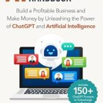 Unlock Your Business Potential: A Comprehensive Review of the AI Entrepreneur’s Handbook: Build a Profitable Business and Make Money by Unleashing the Power of ChatGPT and Artificial Intelligence (Includes 150+ ChatGPT Prompts to Turbocharge Your Business)