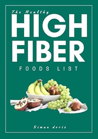 Discover the Best Choices for Your Diet: A Comprehensive Review of The Healthy High Fiber Foods List [Print Replica]