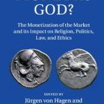 Discover the Profound Insights in ‘Money as God?: The Monetization of the Market and its Impact on Religion, Politics, Law, and Ethics’ – A Must-Read for Understanding Today’s Economic Landscape