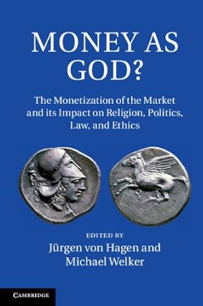 Discover the Profound Insights in ‘Money as God?: The Monetization of the Market and its Impact on Religion, Politics, Law, and Ethics’ – A Must-Read for Understanding Today’s Economic Landscape
