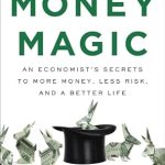Unlock Financial Wisdom: A Comprehensive Review of *Money Magic: An Economist’s Secrets to More Money, Less Risk, and a Better Life*