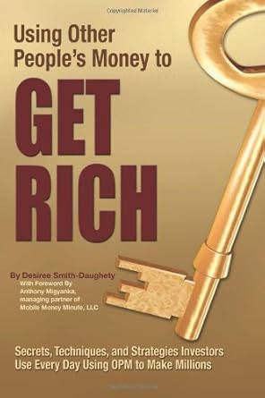 Unlocking Wealth: A Comprehensive Review of ‘Using Other People’s Money to Get Rich: Secrets, Techniques, and Strategies Investors Use Every Day Using OPM to Make Millions’