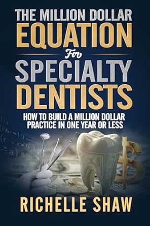 Unlock Your Dental Practice’s Potential: A Comprehensive Review of ‘The Million Dollar Equation for Specialty Dentists: How to Build a Million Dollar Practice in 12 Months or Less’