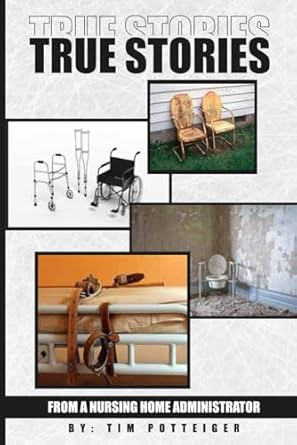 Heartfelt Insights and Life Lessons: True Stories: From a Nursing Home Administrator