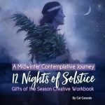 Transform Your Winter with Insight: A Review of 12 Nights of Solstice – A Midwinter Contemplative Journey: Gifts of the Season Creative Workbook