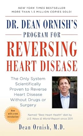 Transform Your Heart Health: A Comprehensive Review of Dr. Dean Ornish’s Program for Reversing Heart Disease – The Only System Scientifically Proven to Reverse Heart Disease Without Drugs or Surgery