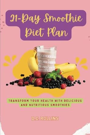 Unlock Your Health Potential: A Comprehensive Review of the 21-Day Smoothie Diet Plan – Transform Your Health with Delicious and Nutritious Smoothies