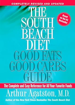 Transform Your Eating Habits: A Comprehensive Review of The South Beach Diet: Good Fats Good Carbs Guide – The Complete and Easy Reference for All Your Favorite Foods, Revised Edition
