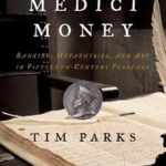 Discover the Secrets of Wealth and Creativity: A Review of Medici Money: Banking, Metaphysics, and Art in Fifteenth-Century Florence