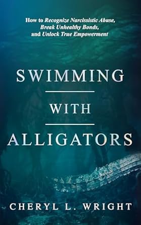 Transform Your Life: A Must-Read Review of ‘Swimming with Alligators: How to Recognize Narcissistic Abuse, Break Unhealthy Bonds, and Unlock True Empowerment’