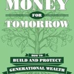 Unlock Your Financial Future: A Comprehensive Review of ‘Money for Tomorrow: How to Build and Protect Generational Wealth’