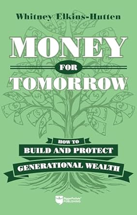 Unlock Your Financial Future: A Comprehensive Review of ‘Money for Tomorrow: How to Build and Protect Generational Wealth’