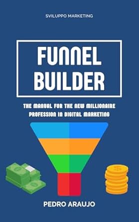 Must-Read Insights: Funnel Builder: The Manual for the New Millionaire Profession in Digital Marketing