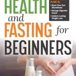 Unlock Your Wellness Journey: A Comprehensive Review of ‘Gut Health and Fasting for Beginners: Proven Fasting Plans to Reset Your Gut Microbiome, Manage Digestive Issues, and Achieve Lasting Weight Loss’ (Your Health and Fasting) Unlock Your Wellness Journey: A Comprehensive Review of ‘Gut Health and Fasting for Beginners: Proven Fasting Plans to Reset Your Gut Microbiome, Manage Digestive Issues, and Achieve Lasting Weight Loss’ (Your Health and Fasting)