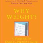 Transform Your Relationship with Food: A Comprehensive Review of ‘Why Weight? A Guide to Ending Compulsive Eating’