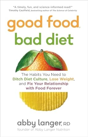 Transform Your Relationship with Food: A Must-Read Review of ‘Good Food, Bad Diet: The Habits You Need to Ditch Diet Culture, Lose Weight, and Fix Your Relationship with Food Forever’