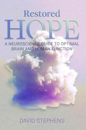 Unlocking Your Potential: A Comprehensive Review of ‘Restored Hope: A Neuroscience Guide to Optimal Brain and Human Function’