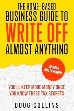 Unlock Hidden Savings: A Comprehensive Review of ‘The Home-Based Business Guide to Write Off Almost Anything: You’ll Keep More Money Once You Know These Tax Secrets’
