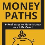 Unlock Your Coaching Potential: A Must-Read Review of ‘Money Paths – 6 Real Ways to Make Money as a Life Coach: Second Edition’