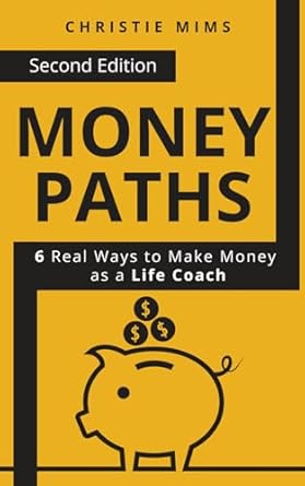 Unlock Your Coaching Potential: A Must-Read Review of ‘Money Paths – 6 Real Ways to Make Money as a Life Coach: Second Edition’