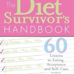Transform Your Relationship with Food: A Comprehensive Review of The Diet Survivor’s Handbook: 60 Lessons in Eating, Acceptance and Self-Care Transform Your Relationship with Food: A Comprehensive Review of The Diet Survivor’s Handbook: 60 Lessons in Eating, Acceptance and Self-Care