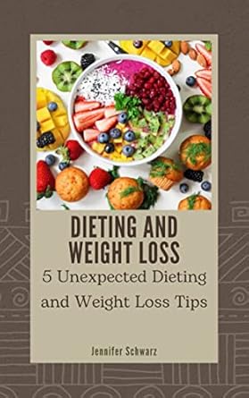 Discover the Secrets to Successful Weight Loss: DIETING AND WEIGHT LOSS: 5 Unexpected Dieting and Weight Loss Tips from Amazon