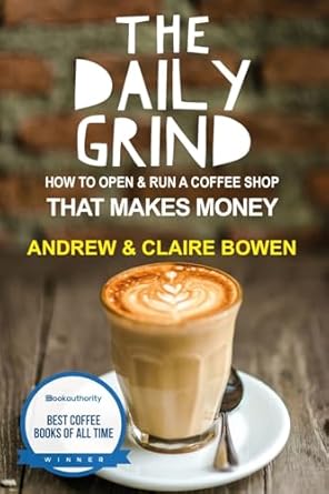 Unlock Your Coffee Shop Dreams: A Comprehensive Review of The Daily Grind: How to Open & Run a Coffee Shop That Makes Money